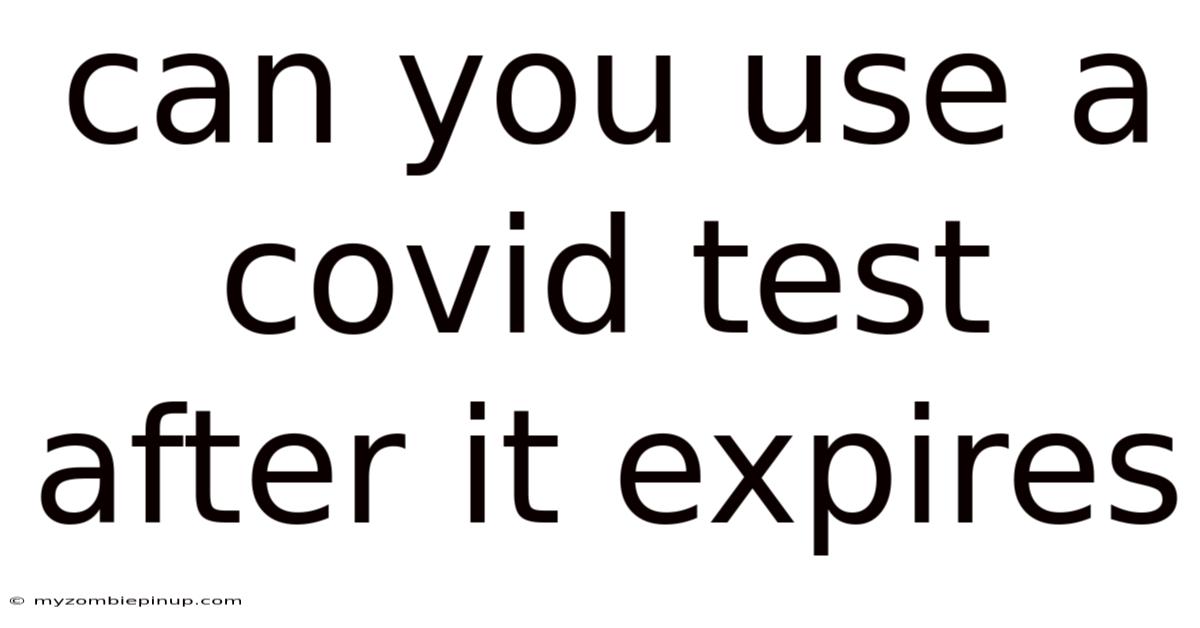 Can You Use A Covid Test After It Expires