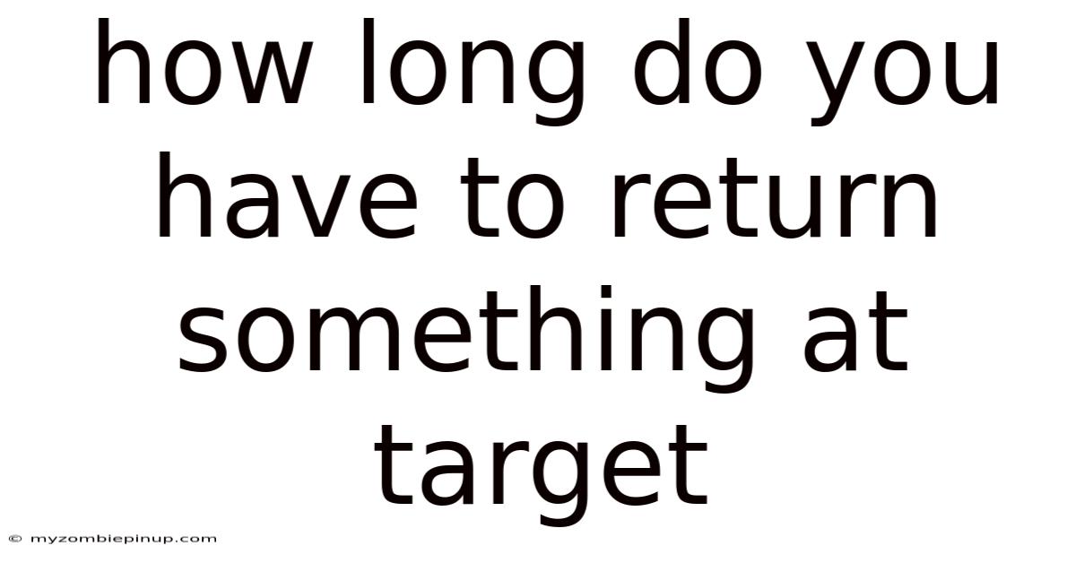 How Long Do You Have To Return Something At Target