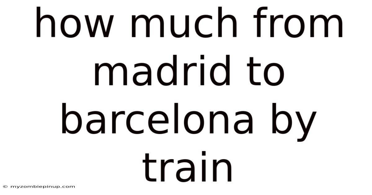 How Much From Madrid To Barcelona By Train
