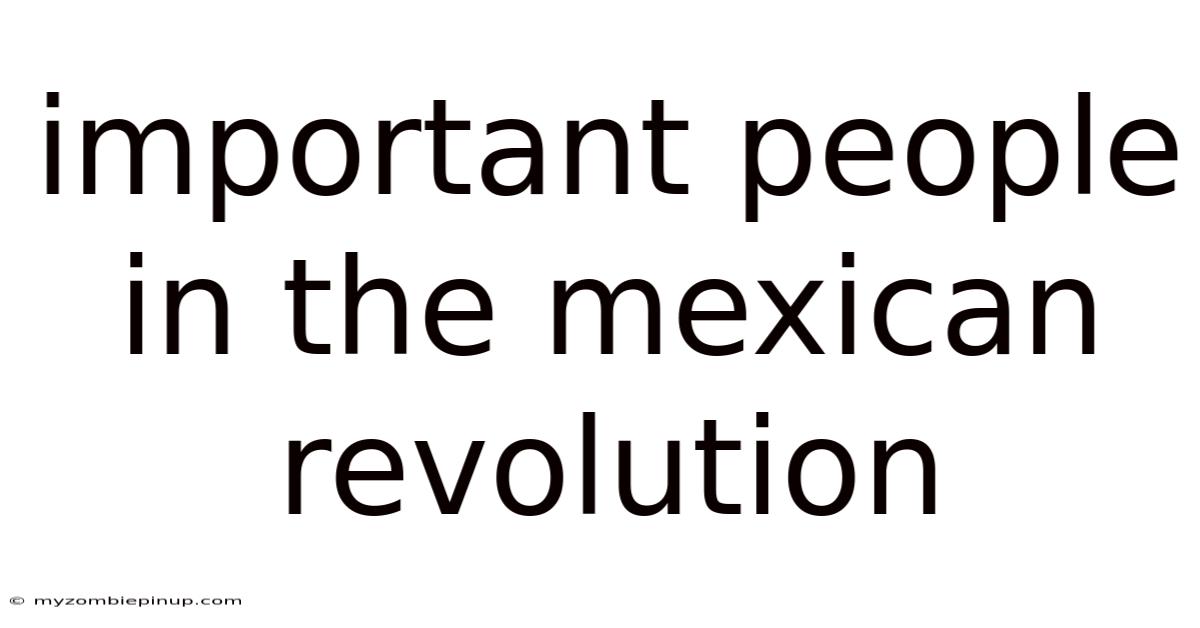Important People In The Mexican Revolution