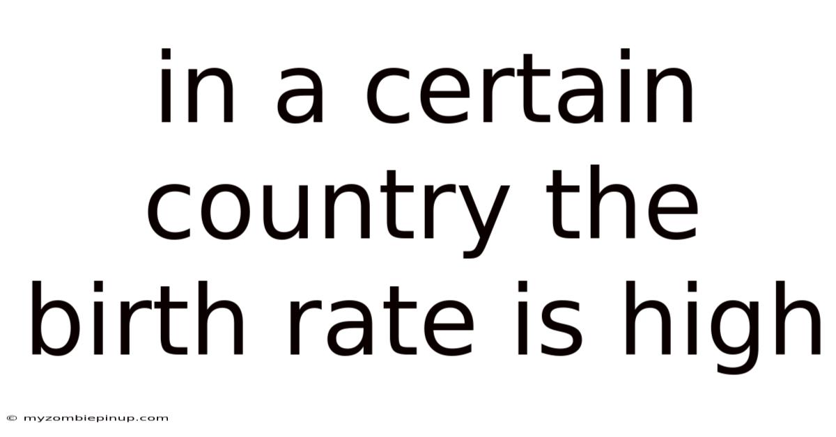 In A Certain Country The Birth Rate Is High