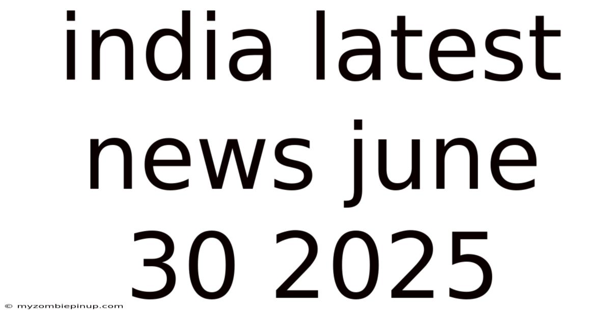 India Latest News June 30 2025
