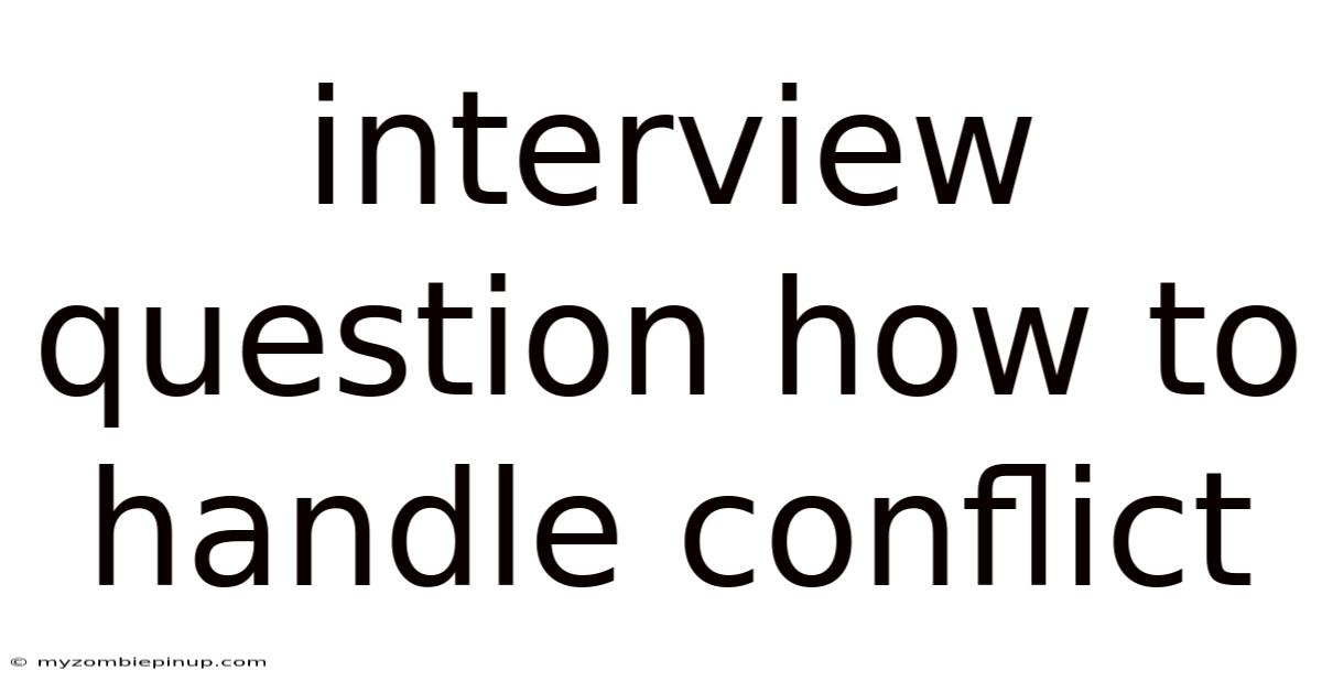 Interview Question How To Handle Conflict