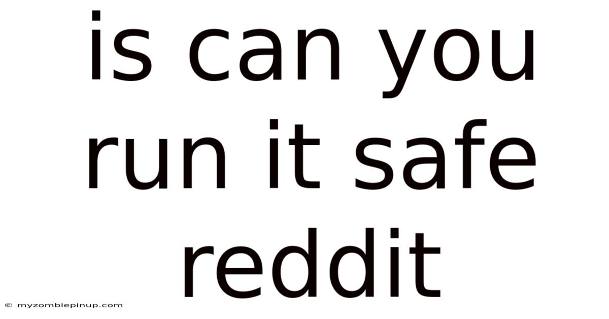 Is Can You Run It Safe Reddit