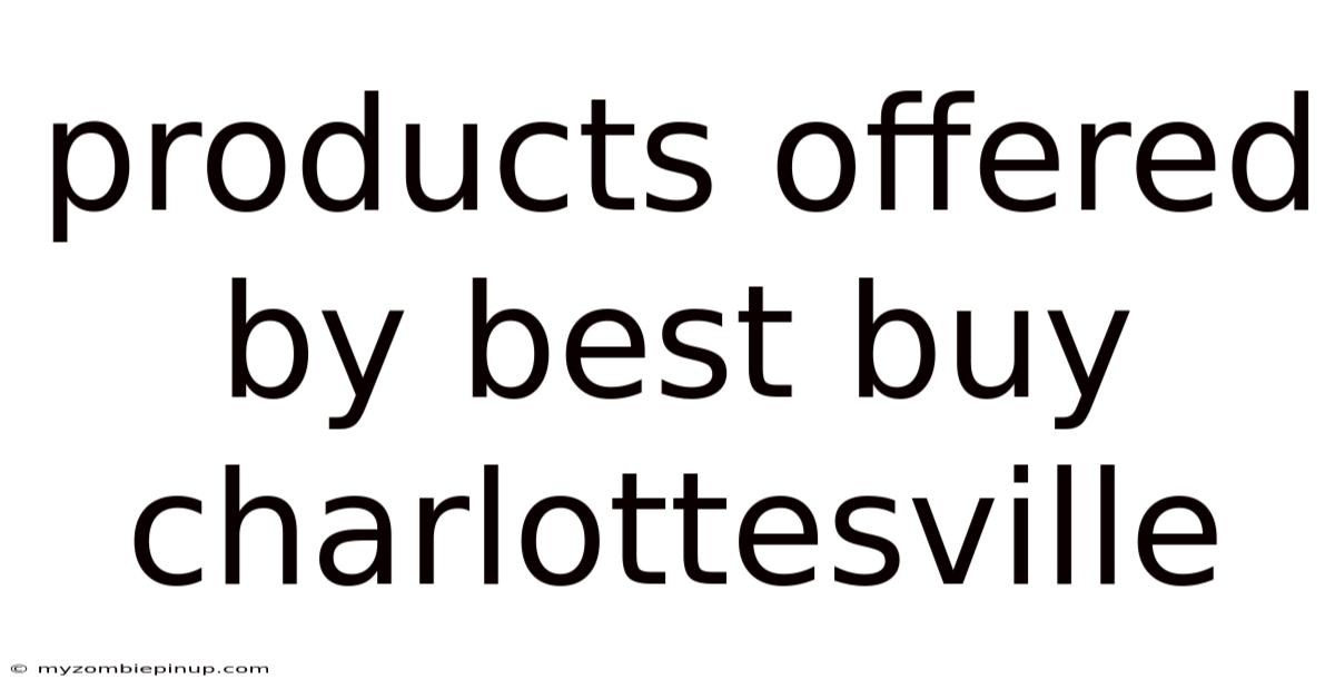 Products Offered By Best Buy Charlottesville