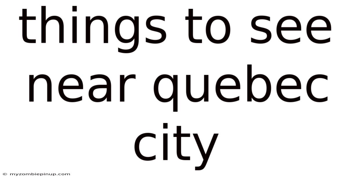 Things To See Near Quebec City