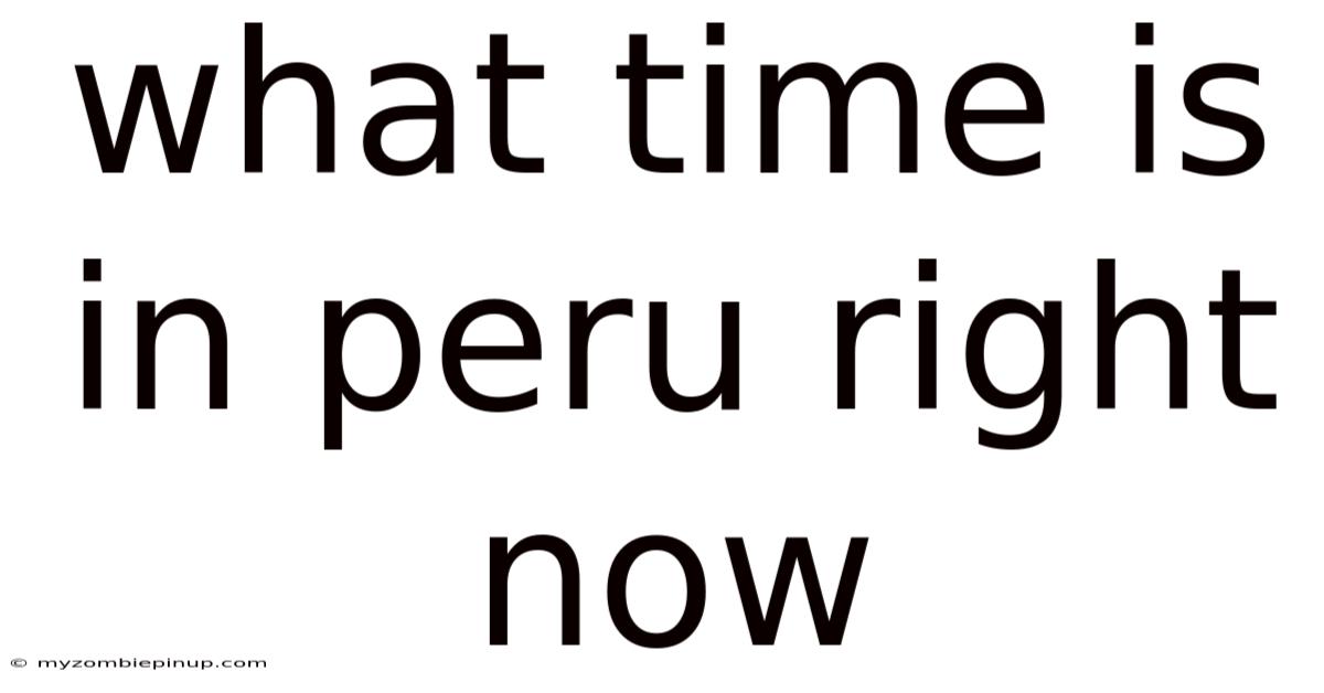 What Time Is In Peru Right Now